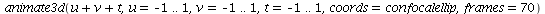 animate3d(`+`(u, v, t), u = -1 .. 1, v = -1 .. 1, t = -1 .. 1, coords = confocalellip, frames = 70)