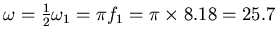 $\omega=\textstyle\frac{1}{2}\omega_1= \pi f_1 =\pi\times8.18 = 25.7$