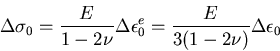 \begin{displaymath}\Delta\sigma_0=\frac{E}{1-2\nu}\Delta\epsilon_0^e=
\frac{E}{3(1-2\nu)}\Delta\epsilon_0
\end{displaymath}