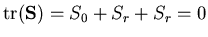 $\mbox{tr}({\bf S})=S_0+S_r+S_r=0$