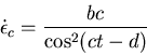 \begin{displaymath}\dot\epsilon_c=\frac{bc}{\cos^2(ct-d)}
\end{displaymath}