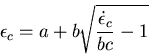 \begin{displaymath}\epsilon_c=a+b\sqrt{\frac{\dot\epsilon_c}{bc}-1}
\end{displaymath}