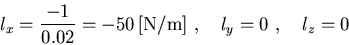 \begin{displaymath}l_x=\frac{-1}{0.02}=-50\,\mbox{[N/m]}~,~~~l_y=0 ~,~~~l_z=0
\end{displaymath}