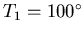 $T_1=100^\circ$