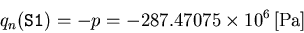 \begin{displaymath}q_n(\verb*\vert S1\vert)=-p=-287.47075\times10^6\,\mbox{[Pa]}
\end{displaymath}