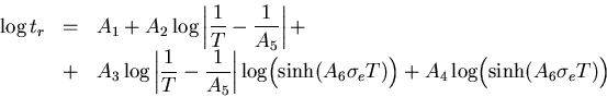 \begin{displaymath}\begin{array}{rcl}\displaystyle
\log t_r &=& A_1+A_2\log\left...
...T)\Bigr)+
A_4\log\Bigl(\sinh(A_6\sigma_e T)\Bigr)
\end{array}\end{displaymath}