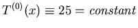 $T^{(0)}(x)\equiv 25=\mbox{\it constant\/}$