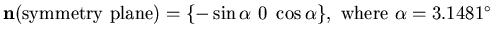 $ {\bf n}(\mbox{symmetry plane}) = \{-\sin\alpha~0~\cos\alpha\}, ~\mbox{where}~\alpha=3.1481^\circ $