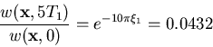 \begin{displaymath}\frac{w({\bf x},5T_1)}{w({\bf x},0)}= e^{-10\pi\xi_1} = 0.0432
\end{displaymath}