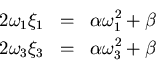 \begin{eqnarray*}2\omega_1\xi_1 &=& \alpha \omega_1^2 + \beta\\
2\omega_3\xi_3 &=& \alpha \omega_3^2 + \beta
\end{eqnarray*}