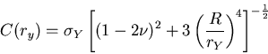 \begin{displaymath}
C(r_y)=\sigma_Y
\left[(1-2\nu)^2+3\left(\frac{R}{r_Y}\right)^4\right]^{-\frac{1}{2}}
\end{displaymath}