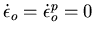 $\dot\epsilon_o=\dot\epsilon_o^p=0$