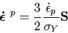 \begin{displaymath}
\mbox{\boldmath$\dot\epsilon$ }^p=\frac{3}{2}\frac{\dot\epsilon_p}{\sigma_Y}{\bf S}
\end{displaymath}