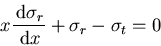 \begin{displaymath}
x\frac{\,\mbox{\rm d}\sigma_r}{\,\mbox{\rm d}x} +\sigma_r-\sigma_t=0
\end{displaymath}