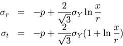 \begin{displaymath}
\begin{array}{rcl}
\sigma_r &=& -p+\displaystyle\frac{2}{\sq...
...2}{\sqrt{3}}\sigma_Y(1+\displaystyle\ln\frac{x}{r})
\end{array}\end{displaymath}