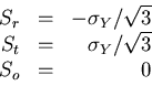 \begin{displaymath}
\begin{array}{rcr}
S_r &=& -\sigma_Y/\sqrt{3}\\
S_t &=& \sigma_Y/\sqrt{3}\\
S_o &=&0
\end{array}\end{displaymath}