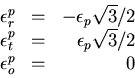 \begin{displaymath}
\begin{array}{rcr}
\epsilon_r^p &=& -\epsilon_p\sqrt{3}/2\\ ...
...n_t^p &=& \epsilon_p\sqrt{3}/2\\
\epsilon_o^p &=&0
\end{array}\end{displaymath}