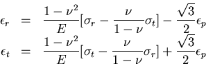 \begin{displaymath}
\begin{array}{rcl}
\epsilon_r &=&\displaystyle\frac{1-\nu^2}...
...\sigma_r]+\displaystyle\frac{\sqrt{3}}{2}\epsilon_p
\end{array}\end{displaymath}