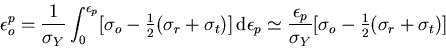 \begin{displaymath}
\epsilon_o^p=\frac{1}{\sigma_Y}\int_0^{\epsilon_p}
[\sigma_o...
...}{\sigma_Y}[\sigma_o-\textstyle\frac{1}{2}(\sigma_r+\sigma_t)]
\end{displaymath}