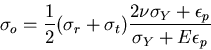 \begin{displaymath}
\sigma_o=\frac{1}{2}(\sigma_r+\sigma_t)
\frac{2\nu\sigma_Y+\epsilon_p}{\sigma_Y + E \epsilon_p}
\end{displaymath}