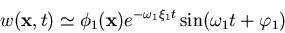 \begin{displaymath}w({\bf x},t)\simeq \phi_1({\bf x})
e^{-\omega_1\xi_1 t}\sin(\omega_1t+\varphi_1)
\end{displaymath}