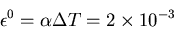 \begin{displaymath}\epsilon^0=\alpha\Delta T = 2\times10^{-3}
\end{displaymath}