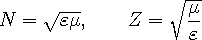 N=sqrt(εμ), Z=sqrt(μ/ε)