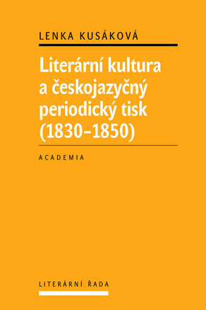 Lenka Kusáková: Literární kultura a českojazyčný periodický tisk (1830-1850)