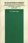 In the Shadow of Munich. British Policy towards Czechoslovakia from the Endorsement to the Renunciation of the Munich Agreement (1938 to 1942)