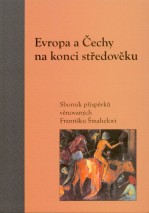 evropa-a-cechy-na-konci-stredoveku-sbornik-prispevku-venovanych-frantisku-smahelovi