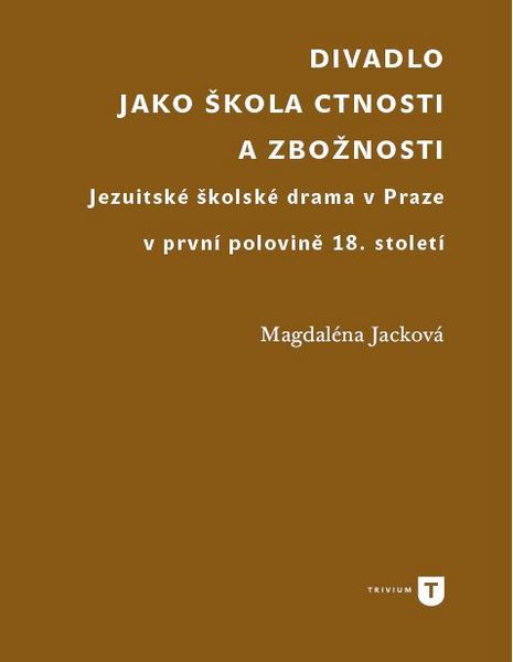 Magdalena Jacková: Divadlo jako škola ctnosti a zbožnosti