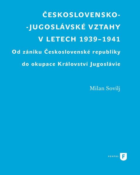 Československo-jugoslávské vztahy v letech 1939–1941. Od zániku Československé republiky do okupace Království Jugoslávie