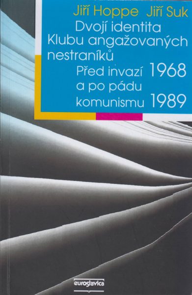 Dvojí identita Klubu angažovaných nestraníků. Před invazí 1968 a po pádu komunismu 1989