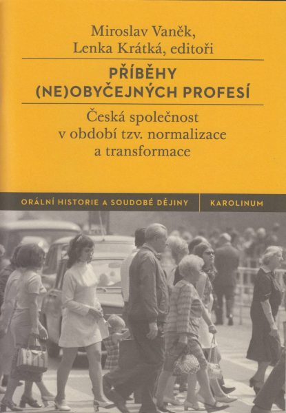 Příběhy (ne)obyčejných profesí. Česká společnost v období tzv. normalizace a transformace