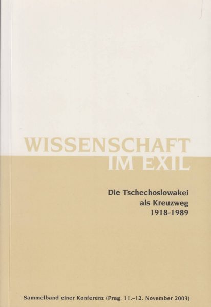 Wissenschaft im Exil. Die Tschechoslowakei als Kreuzweg 1918–1989