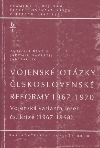 Prameny k dějinám československé krize v letech 1967–1970. Vojenské otázky československé reformy 1967–1970. Vojenská varianta řešení čs. krize 1967–1968