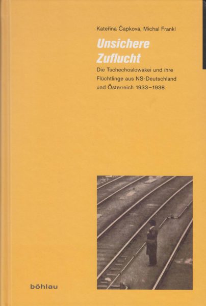 Unsichere Zuflucht. Die Tschechoslowakei und ihre Flüchtlinge aus NS-Deutschland und Österreich 1933–1938