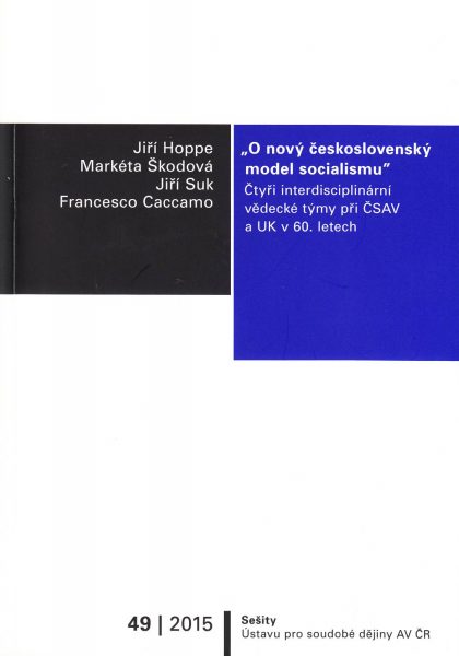 „O nový československý model socialismu“ Čtyři interdisciplinární vědecké týmy při ČSAV a UK v 60. letech