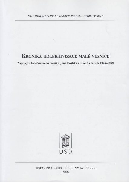 Kronika kolektivizace malé vesnice. Zápisky mladočovského rolníka Jana Boštíka o životě v letech 1945–1959