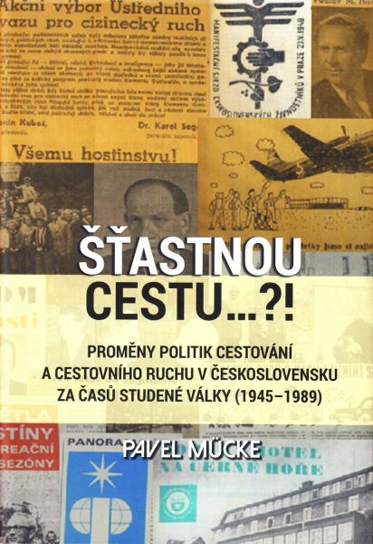 Šťastnou cestu...?! Proměny politik cestování a cestovního ruchu v Československu za časů studené války (1945-1989)