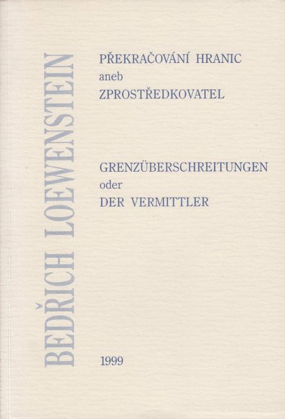 Překračování hranic, aneb Zprostředkovatel Bedřich Loewenstein. Jubilejní spis k 70. narozeninám evropského historika