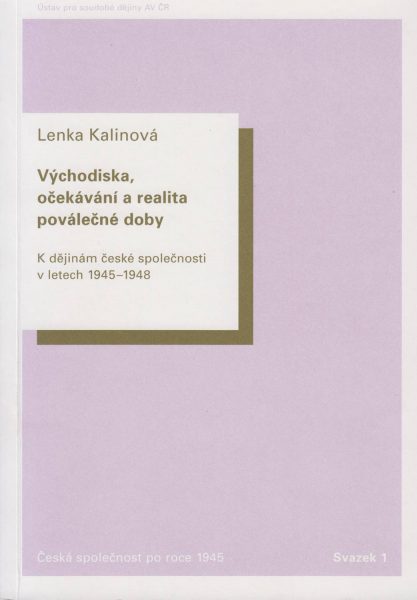 Východiska, očekávání a realita poválečné doby. K dějinám české společnosti v letech 1945–1948