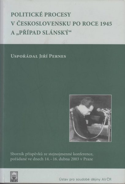 Politické procesy v Československu po roce 1945 a „Případ Slánský“