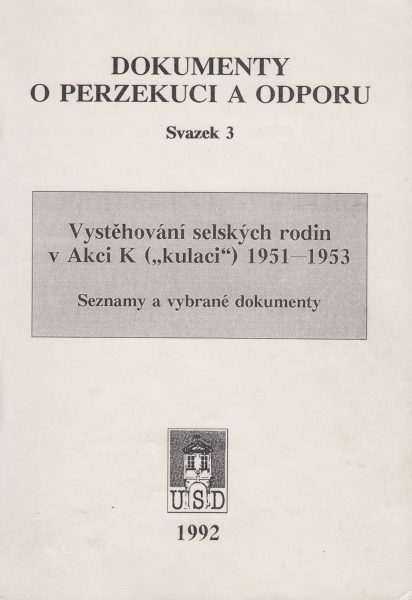 Vystěhování selských rodin v Akci K („kulaci“) 1951–1953 (Dokumenty o perzekuci a odporu)