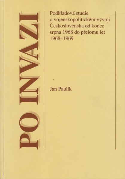 Po invazi. Podkladová studie o vojenskopolitickém vývoji ČSR od konce srpna 1968 do přelomu let 1968–1969