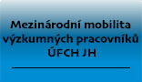 Mezin�rodn� mobilita v�zkumn�ch pracovn�k� �FCH JH