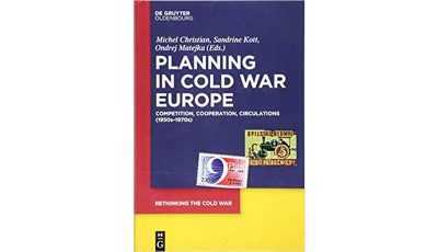 Planning in Cold War Europe: Competition, Cooperation, Circulations (1950s–1970s)