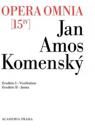 Johannis Amos Comenii Opera Omnia / Dílo Jana Amose Komenského. Sv. 15/IV.