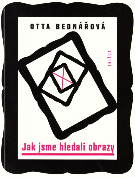 Jak jsme hledali obrazy : prózy a jiné texty z let 1968-1988