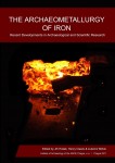 The Archaeometallurgy of Iron – Recent Developments in Archaeological and Scientific Research